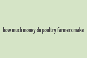 how much money do poultry farmers make