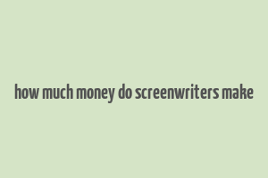 how much money do screenwriters make