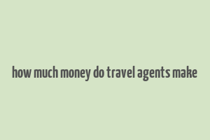 how much money do travel agents make