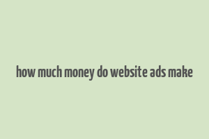 how much money do website ads make