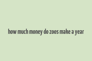 how much money do zoos make a year