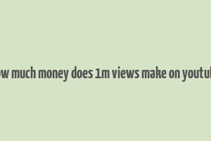 how much money does 1m views make on youtube