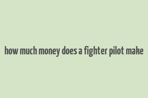 how much money does a fighter pilot make