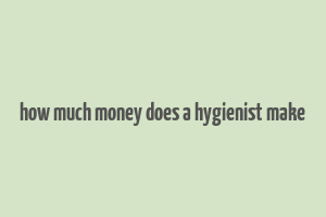 how much money does a hygienist make