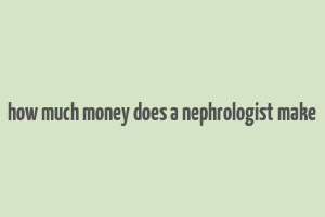 how much money does a nephrologist make