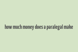 how much money does a paralegal make