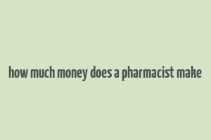 how much money does a pharmacist make