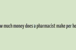 how much money does a pharmacist make per hour