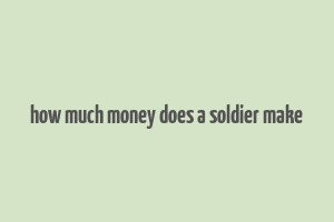 how much money does a soldier make