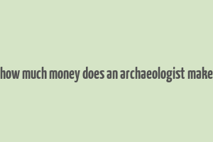 how much money does an archaeologist make