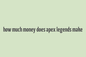 how much money does apex legends make