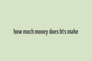 how much money does bts make