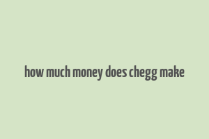 how much money does chegg make