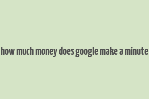 how much money does google make a minute