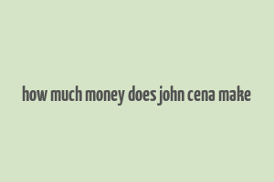 how much money does john cena make