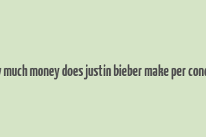 how much money does justin bieber make per concert