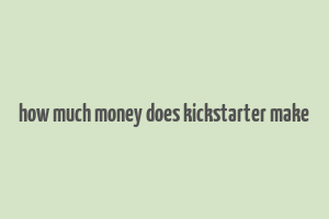 how much money does kickstarter make