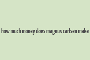 how much money does magnus carlsen make