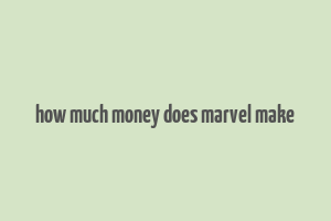 how much money does marvel make