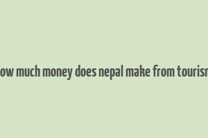 how much money does nepal make from tourism