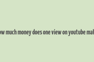 how much money does one view on youtube make