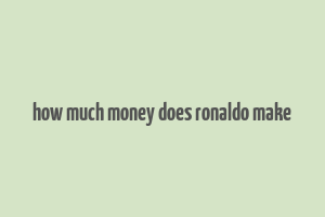 how much money does ronaldo make