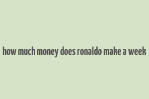 how much money does ronaldo make a week