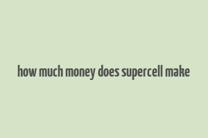 how much money does supercell make