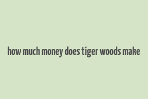 how much money does tiger woods make