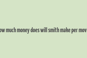 how much money does will smith make per movie