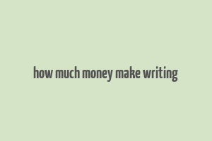 how much money make writing