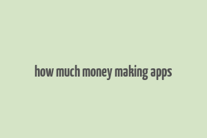 how much money making apps