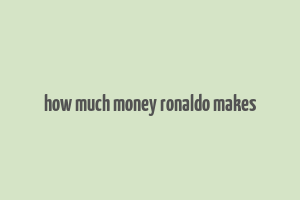 how much money ronaldo makes