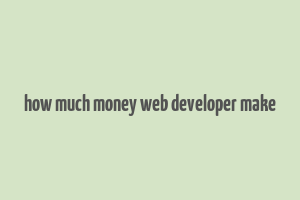 how much money web developer make