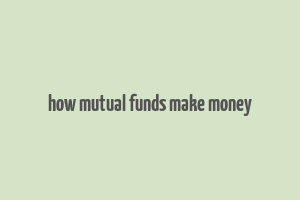 how mutual funds make money