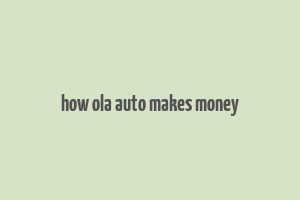 how ola auto makes money