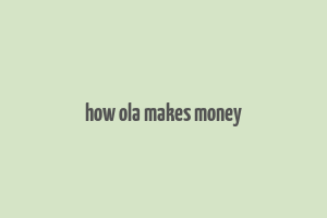 how ola makes money