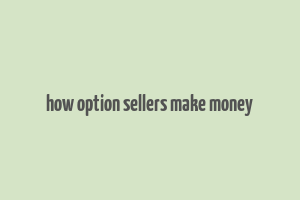 how option sellers make money