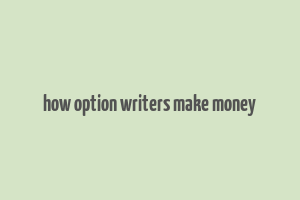 how option writers make money