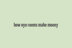 how oyo rooms make money