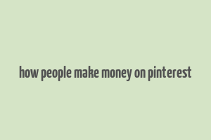 how people make money on pinterest