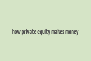 how private equity makes money