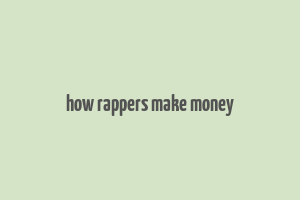 how rappers make money