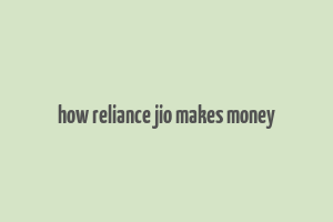 how reliance jio makes money