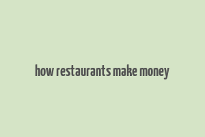 how restaurants make money