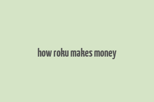 how roku makes money