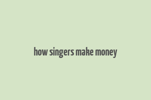 how singers make money