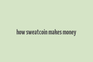 how sweatcoin makes money