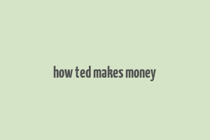 how ted makes money