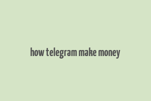 how telegram make money